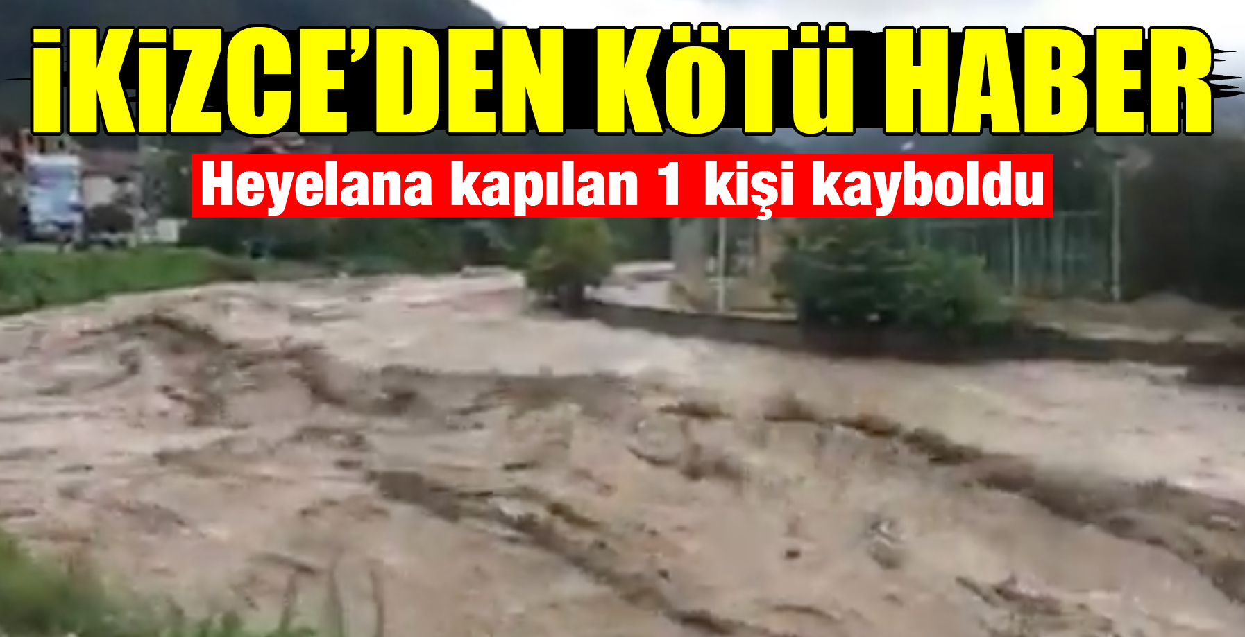 İKİZCE'DE 1 KİŞİ HEYELANA KAPILTI